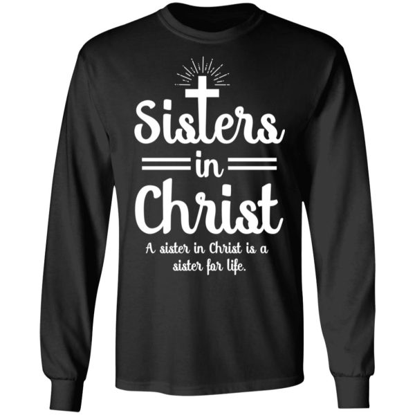 Sisters In Christ A Sister In Christ Is A Sister For Life T-Shirts, Hoodies, Long Sleeve