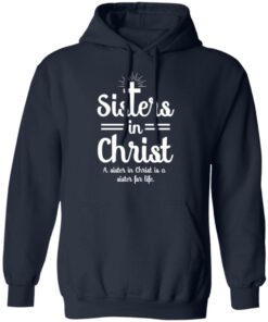 Sisters In Christ A Sister In Christ Is A Sister For Life T Shirts Hoodies Long Sleeve 7