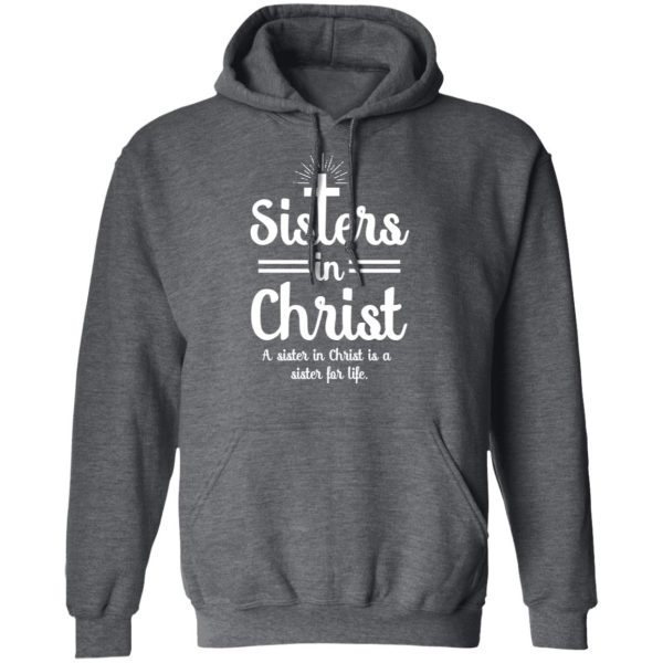 Sisters In Christ A Sister In Christ Is A Sister For Life T-Shirts, Hoodies, Long Sleeve