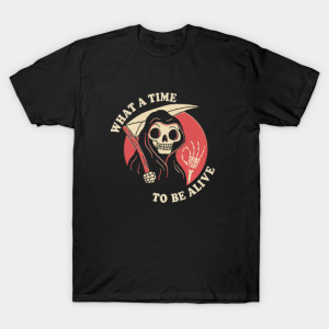 Skeleton What A Time To Be Alive T Shirt 1