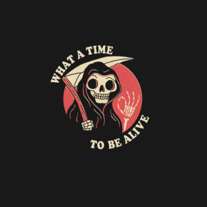 Skeleton What A Time To Be Alive T Shirt 2