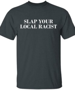 Slap Your Local Racist T Shirts Hoodies Long Sleeve 10