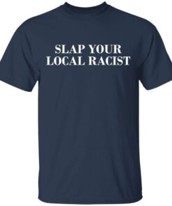 Slap Your Local Racist T Shirts Hoodies Long Sleeve 11