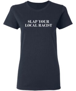 Slap Your Local Racist T Shirts Hoodies Long Sleeve 3