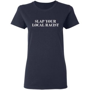 Slap Your Local Racist T Shirts Hoodies Long Sleeve 3