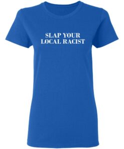 Slap Your Local Racist T Shirts Hoodies Long Sleeve 4