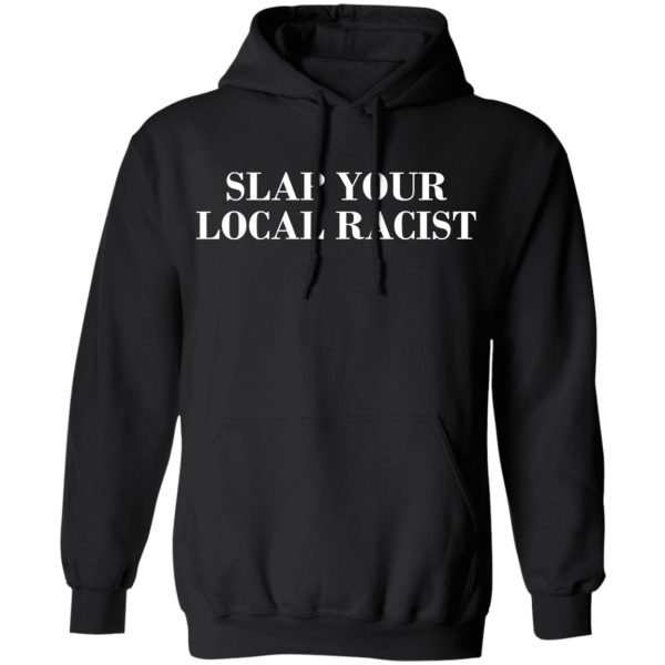 Slap Your Local Racist T-Shirts, Hoodies, Long Sleeve