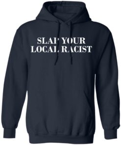 Slap Your Local Racist T Shirts Hoodies Long Sleeve 7