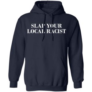 Slap Your Local Racist T Shirts Hoodies Long Sleeve 7