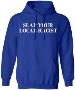 Slap Your Local Racist T Shirts Hoodies Long Sleeve 9