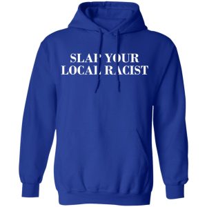 Slap Your Local Racist T Shirts Hoodies Long Sleeve 9