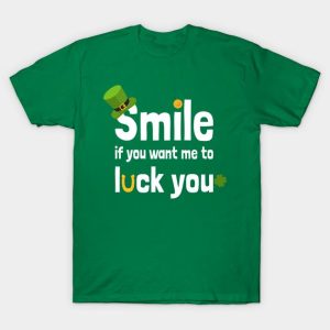 Smile If You Want Me To Luck You Shirt