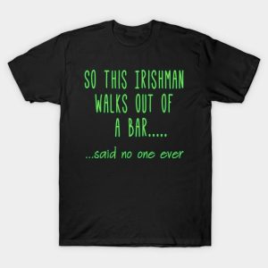 So This Irishman Walks Out Of A  Bar St Patricks Day T-Shirt