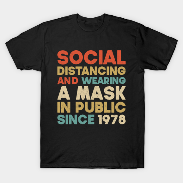 Social distancing and wearing a mask in public since 1978 T-shirt