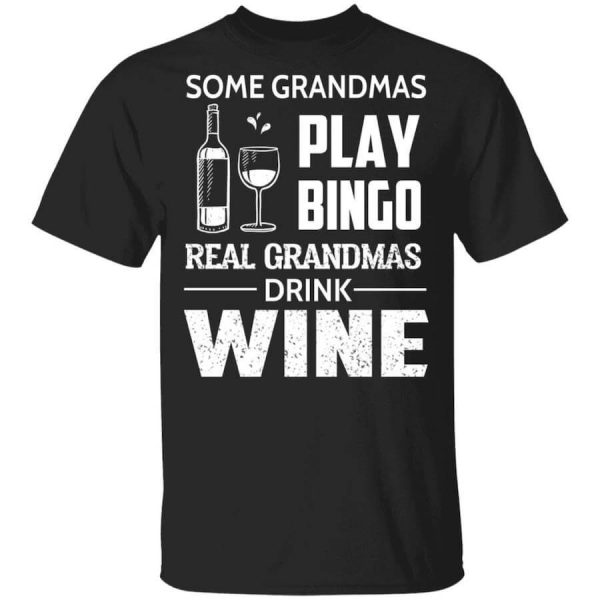 Some Grandmas Play Bingo Real Grandmas Drink Wine T-Shirts, Hoodies, Long Sleeve