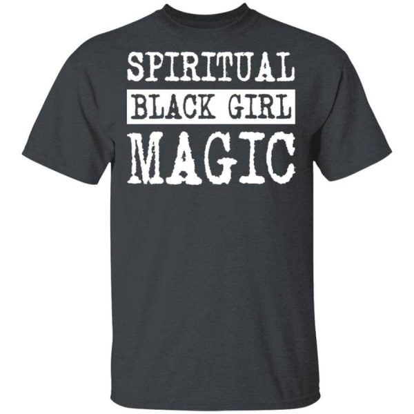 Spiritual Black Girl Magic T-Shirts, Hoodies, Long Sleeve