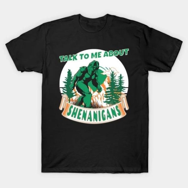 St. Patrick’s Day Bigfoot Talk To Me About Shenanigans T-shirt