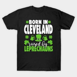 St Patrick’s Day Born In Cleveland Raised By Leprechauns Shirt