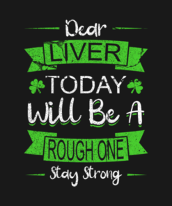 St Patricks Day Dear Liver Today Will Be A Rough One shirt 1 St Patricks Day Dear Liver Today Will Be A Rough One shirt 2