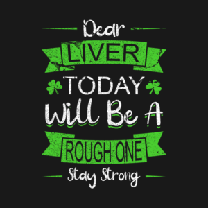 St Patricks Day Dear Liver Today Will Be A Rough One shirt