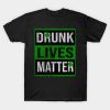 St Patricks Day Drunk Lives Matter T-Shirt