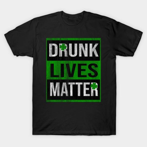 St Patricks Day Drunk Lives Matter T-Shirt