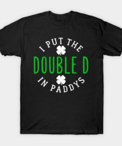 St Patricks Day I Put The Doubled In Paddys T shirt 1