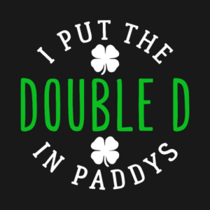 St Patricks Day I Put The Doubled In Paddys T-shirt