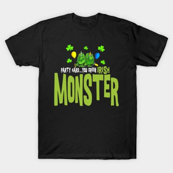 St Patricks Day Party Hard You Green Irish Monster T-Shirt