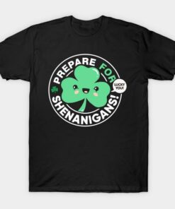 St Patricks Day Prepare for Shenanigans lucky you Shamrock t shirt 1