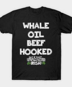 St Patricks Day Whale oil beef hooked say if fast congratulations youre now speaking Irish t shirt 1