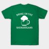 St. Patrick’s Day beer bring on the Shenanigans t-shirt