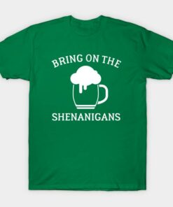St Patricks Day beer bring on the Shenanigans t shirt 1