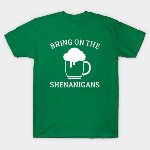 St. Patrick’s Day beer bring on the Shenanigans t-shirt