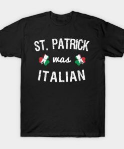 St Patricks Day clover St Patrick was Italian flag t shirt 1