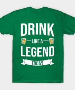St Patricks Day drink like a legend today beer t shirt 1