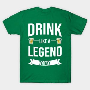 St. Patrick’s Day drink like a legend today beer t-shirt