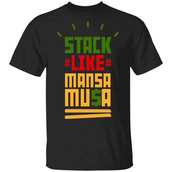 Stack Like Mansa Musa T-Shirts, Hoodies, Long Sleeve