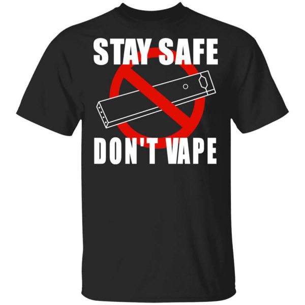 Stay Safe Don’t Vape T-Shirts, Hoodies, Long Sleeve