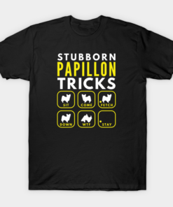 Stubborn Papillon Tricks Dog T shirt 1