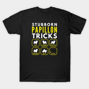 Stubborn Papillon Tricks Dog T shirt 1