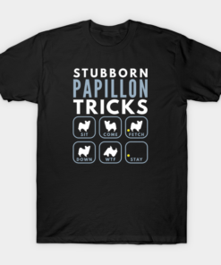 Stubborn Papillon Tricks Dog Training T shirt 1