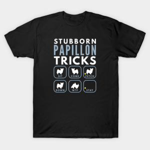 Stubborn Papillon Tricks Dog Training T shirt 1