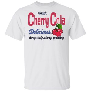 Sweet Cherry Cola Delicious Always Tasty Always Sparking T-Shirts, Hoodies, Long Sleeve