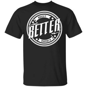 Tavarish Build it Better Build it Cheaper T-Shirts, Hoodies, Long Sleeve