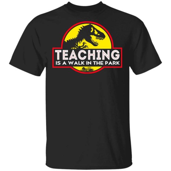 Teaching Is A Walk In The Park T-Shirts, Hoodies, Long Sleeve