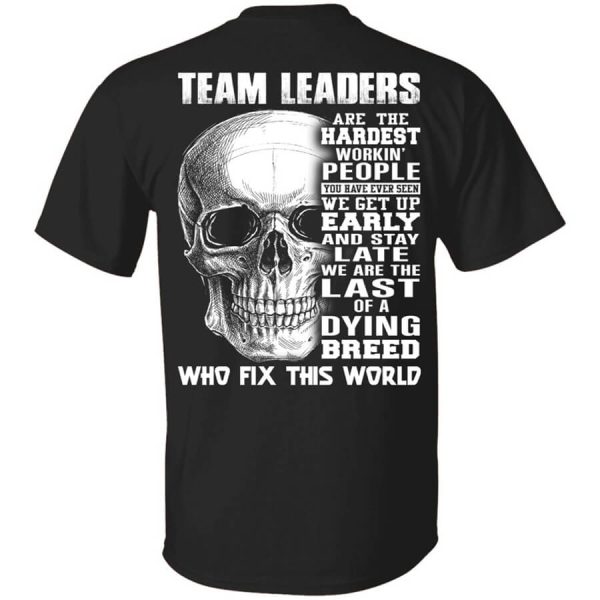 Team Leaders Are The Hardest Workin’ People T-Shirts, Hoodies, Long Sleeve