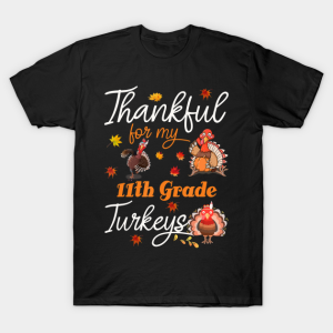 Thankful for my 11th grade Turkeys Thanksgiving T shirt 1