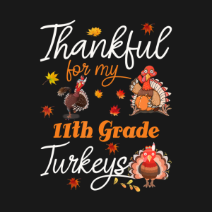 Thankful for my 11th grade Turkeys Thanksgiving T shirt 2