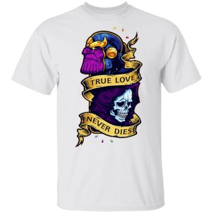 The Avengers Thanos True Love Never Dies T-Shirts, Hoodies, Long Sleeve